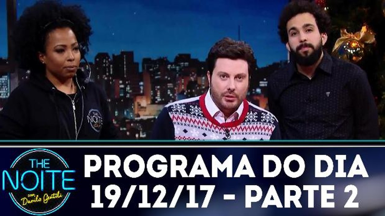 The Noite 19.12.17 - Terça - Parte 2