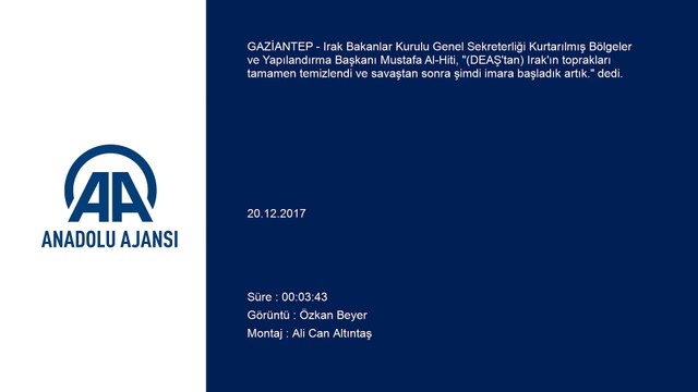 Al-Hiti: ''(DEAŞ'tan) Irak'ın toprakları tamamen temizlendi ve savaştan sonra şimdi imara başladık artık' - GAZİANTEP