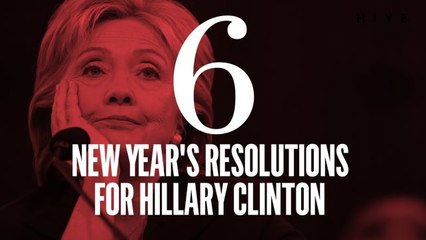 Six New Year's Resolutions for Hillary Clinton