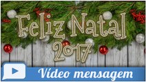 Linda Mensagem de Feliz Natal 2017 - Vídeo para WhatsApp