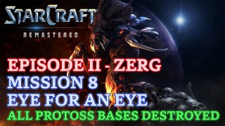 Starcraft: Remastered - Episode II - Zerg - Mission 8: Eye for an Eye (All Protoss Bases Destroyed)