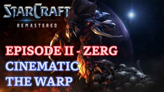 Starcraft: Remastered - Episode II - Zerg - Cinematic: The Warp