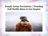 Joseph Arena Norristown - Trending Fall Outfits Ideas to Get Inspire