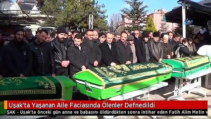 Uşak'ta Yaşanan Aile Faciasında Ölenler Defnedildi
