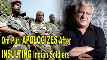 Om Puri APOLOGIZES After INSULTING Indian Soldiers Bollywood News