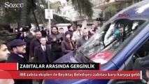 Nispetiye Caddesi'nde zabıtalar arasında gerginlik