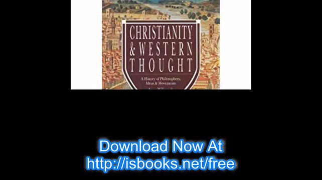Christianity & Western Thought A History of Philosophers, Ideas & Movements