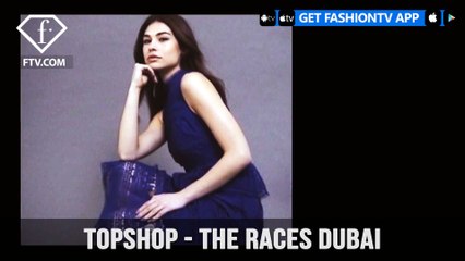 Topshop The Races Dubai World Cup Meydan Style Stakes Directed by Leonn Ward | FashionTV | FTV