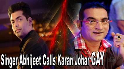 Singer Abhijeet Calls Karan Johar GAY