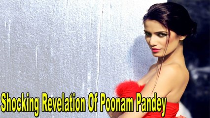 Shocking Revelation Of Poonam Panday Bollywood News