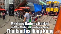 Meklong Railway Market and Wet Market at Chun Yeung Street, Thailand vs Hong Kong