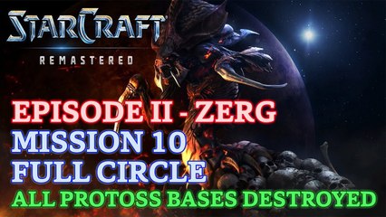 Starcraft: Remastered - Episode II - Zerg - Mission 10: Full Circle B (All Protoss Bases Destroyed)