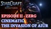 Starcraft: Remastered - Episode II - Zerg - Cinematic: The Invasion of Aiur