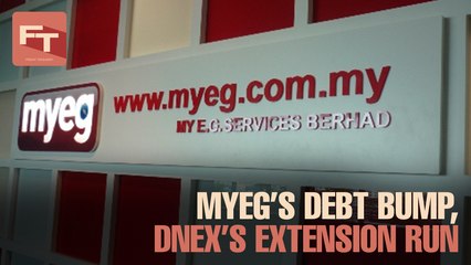 FRIDAY TAKEAWAY: MyEG’s debt bump & DNex gets its extension