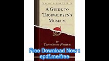 A Guide to Thorvaldsen's Museum (Classic Reprint)