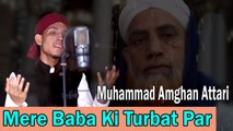 Muhammad Amghan Attari - Mere Baba Ki Turbat Par| Naat | HD Video