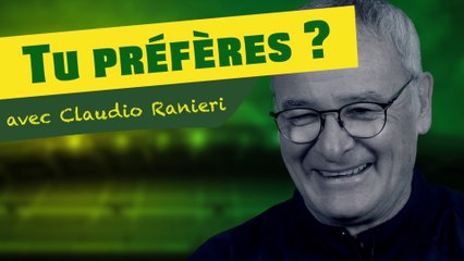 "Tu préfères ?" avec Claudio Ranieri