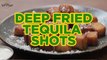 Deep Fried Tequila Shots