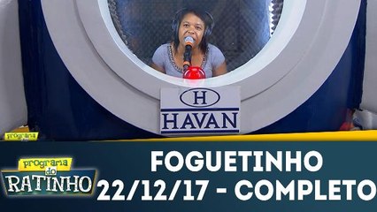 Foguetinho - 22.12.17 - Completo
