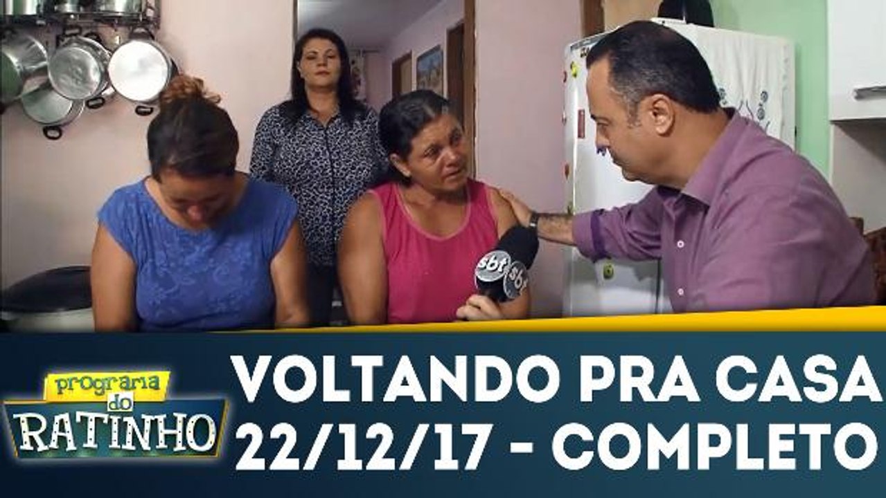 Voltando Pra Casa - 22.12.17 - Completo