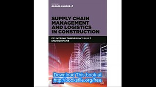 Supply Chain Management and Logistics in Construction Delivering Tomorrow's Built Environment