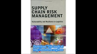 Supply Chain Risk Management Vulnerability and Resilience in Logistics