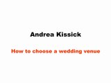 Andrea Kissick – How to choose a wedding venue