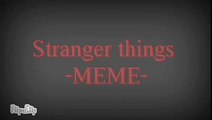 Stranger things // MeMe original? \\ ((leia descrição))