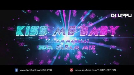 Kiss Me Baby (Garam Masala) EDM Garam Mix -  DJ UPPU
