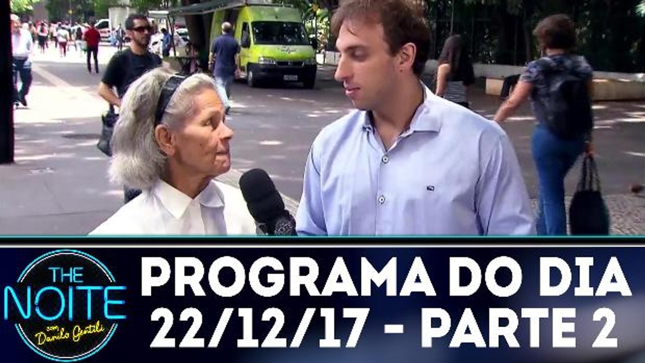 The Noite 22.12.17 - Sexta - Parte 2