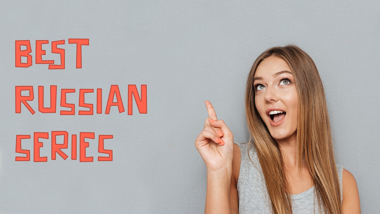 Russian Series: best TV serials in Russian language