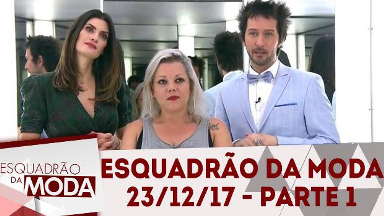 Esquadrão da Moda 23.12.17 - Parte 1