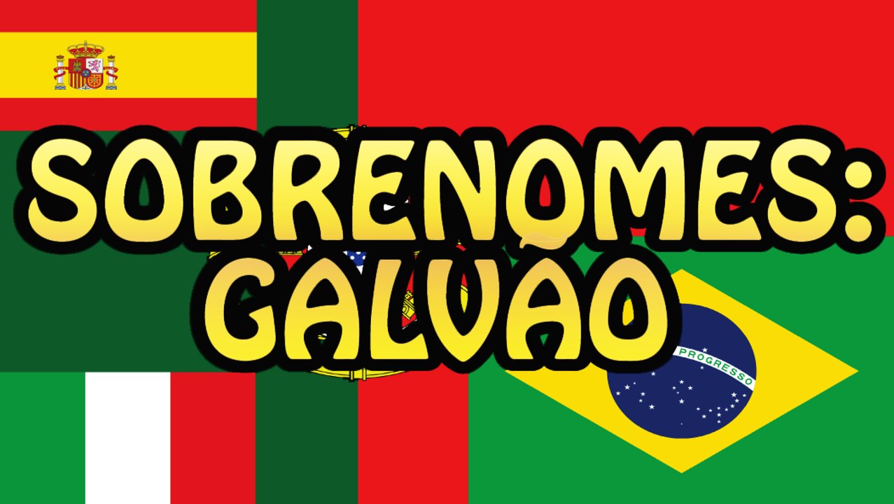 Sobrenomes: Galvão / Galvez e mais!