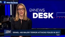 i24NEWS DESK | Israel: 400 terror attacks foiled in 2017 | Sunday, December 24th 2017