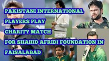 Top Pakistani international players play charity match for shahid afridi foundation