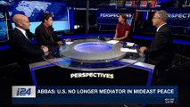 PERSPECTIVES | Abbas: U.S. no longer mediator in Mideast peace | Sunday, December 24th 2017