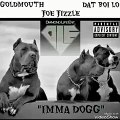 IMMA DOGG. GOLDMOUTH FT. JOEJIZZLE × DAT BOI LO - joejizzle