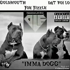 IMMA DOGG. GOLDMOUTH FT. JOEJIZZLE × DAT BOI LO - joejizzle