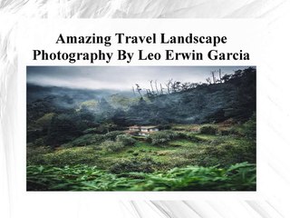 Amazing Travel Landscape Photography By Leo Erwin Garcia
