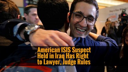 American ISIS Suspect Held in Iraq Has Right to Lawyer, Judge Rules