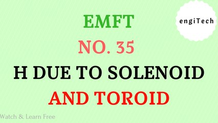 EMFT No. 35 | H due to Solenoid & Toroid