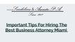 Important Tips For Hiring The Best Business Attorney Miami