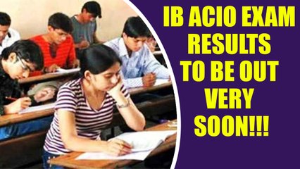 Download Video: IB ACIO 2017 Tier I examination result to be released very soon, Check update here | Oneindia News