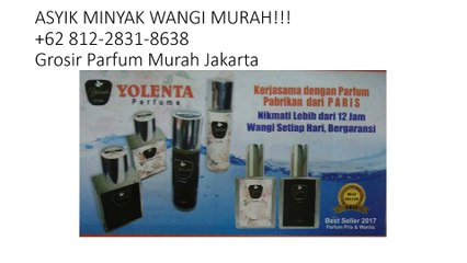 ASYIK MINYAK WANGI MURAH!!! +62 812-2831-8638 Grosir Parfum Murah Jakarta