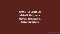 BMYE - La Danse Du Matin ft. Hiro, Naza, Jaymax, Youssoupha, KeBlack & Dj Myst (Paroles/Lyrics)