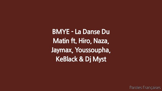 BMYE - La Danse Du Matin ft. Hiro, Naza, Jaymax, Youssoupha, KeBlack & Dj Myst (Paroles/Lyrics)