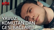 Söz | 27.Bölüm -Yavuz Komutan'dan Gesi Bağları!