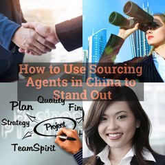 How to Use Sourcing Agents in China to Stand Out