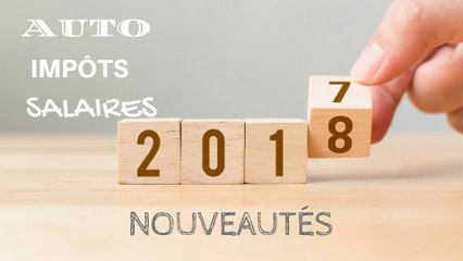 Impôts, salaires, auto... Ce qui change en 2018