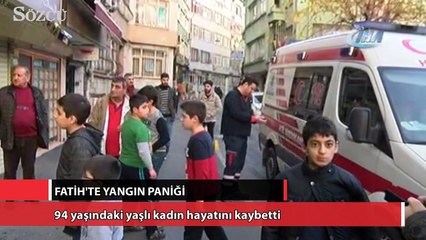Fatih'te yangın: 94 yaşındaki yaşlı kadın hayatını kaybetti